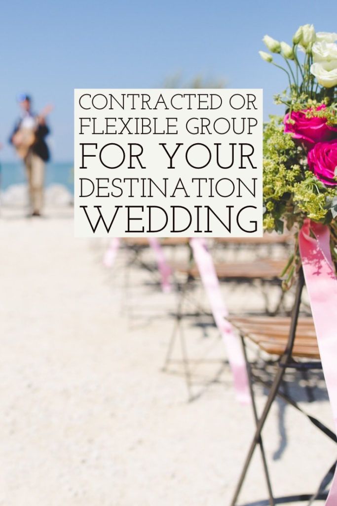contracted vs. flexible groups when planning a destination wedding